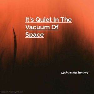 It's Quiet In The Vacuum Of Space