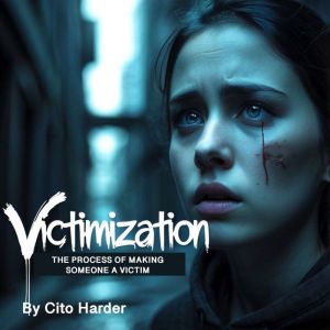 Victimization: The Process of Making Someone a Victim