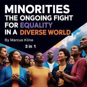 Minorities: The Ongoing Fight for Equality in a Diverse World (3 in 1)