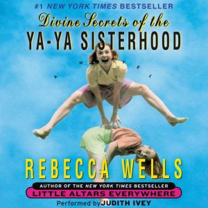 Divine Secrets of the YaYa Sisterhoo..., Rebecca Wells