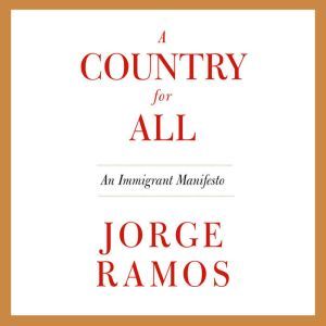 A Country for All, Jorge Ramos