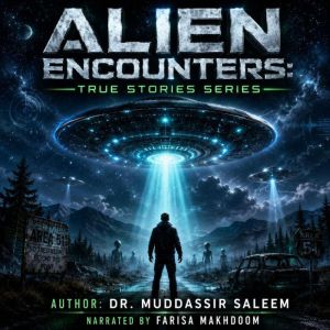 Alien Encounters True Stories Series..., Dr. Muddassir Saleem