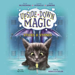 Upside-Down Magic #2: Sticks & Stones, Sarah Mlynowski; Lauren Myracle; Emily Jenkins