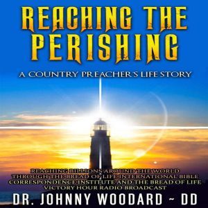 Reaching the Perishing, Dr. Johnny Woodard  DD