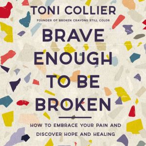 Brave Enough to Be Broken, Toni Collier