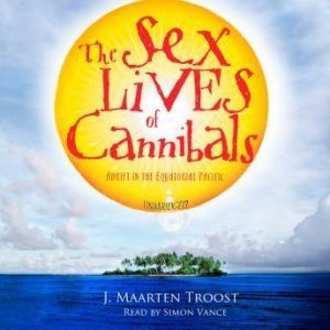 The Sex Lives of Cannibals: Adrift in the Equatorial Pacific, J. Maarten Troost