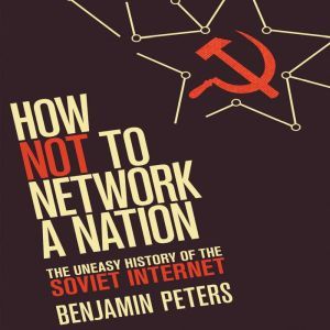 How Not to Network a Nation, Benjamin Peters