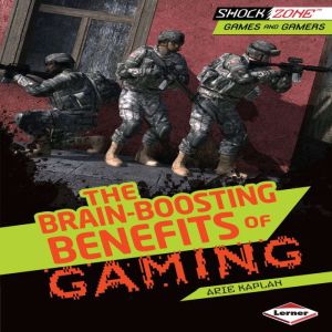 The BrainBoosting Benefits of Gaming..., Arie Kaplan