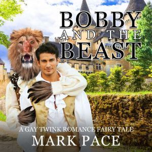 Bobby and the Beast A Gay Twink Roma..., Mark Pace