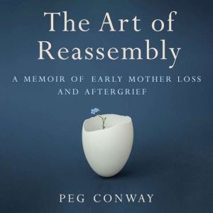 The Art of Reassembly, Peg Conway
