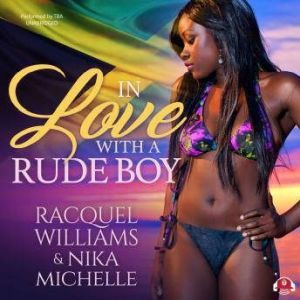 In Love with a Rude Boy, Nika Michelle; Racquel Williams