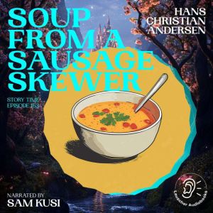 Soup from a Sausage Skewer Story Tim..., Hans Christian Andersen