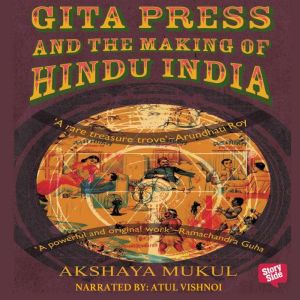 Gita Press and the Making of Hindu In..., Akshaya Mukul