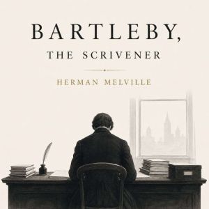 Bartleby, The Scrivener, Herman Melville