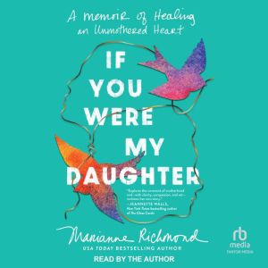 If You Were My Daughter: A Memoir of Healing an Unmothered Heart