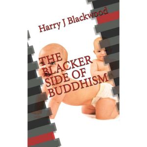 The Blacker  Side of Buddhism