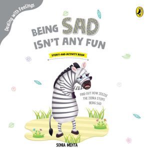 Being Sad Isnt Any Fun, Sonia Mehta