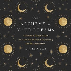 The Alchemy of Your Dreams, Athena Laz