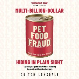 MultiBillionDollar Pet Food Fraud, Dr. Tom Lonsdale