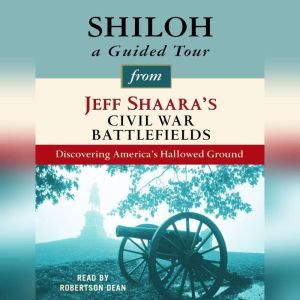 Shiloh A Guided Tour from Jeff Shaar..., Jeff Shaara
