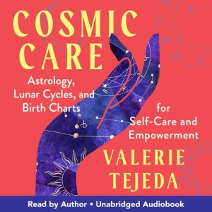 Cosmic Care: Astrology, Lunar Cycles, and Birth Charts for Self-Care and Empowerment
