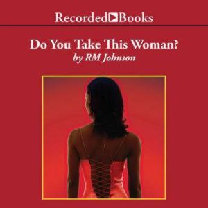 Do You Take This Woman, R.M. Johnson