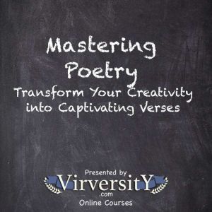 Mastering Poetry: Transform Your Creativity into Captivating Verses