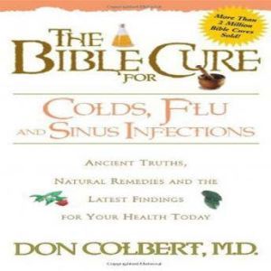 The Bible Cure for Colds, Flu, and Si..., Don Colbert