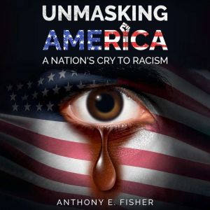 Unmasking America, Anthony E. Fisher