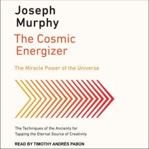 The Cosmic Energizer: The Miracle Power of the Universe, Joseph Murphy