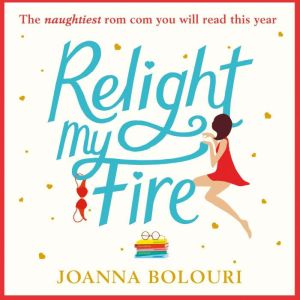 Relight My Fire: a hilarious laugh-out-loud rom com
