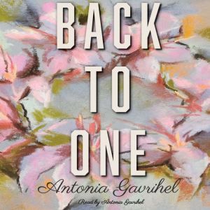 BACK TO ONE, Antonia Gavrihel