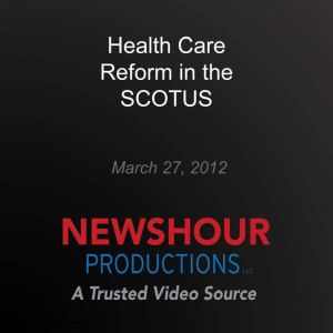 Health Care Reform in the SCOTUS, PBS NewsHour