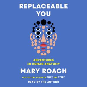 Replaceable You, Mary Roach