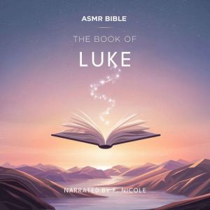 The Book of Luke  ASMR: The Sacred Scripture in a Soothing Voice  For Sleep and Meditation