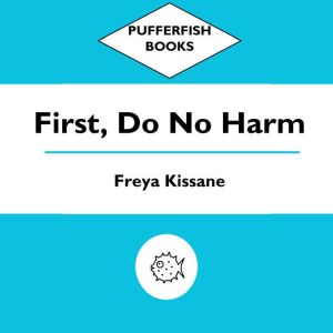 First, Do No Harm, Freya Kissane