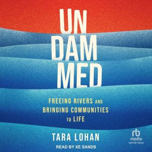 Undammed: Freeing Rivers and Bringing Communities to Life