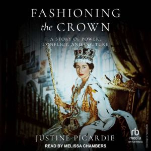Fashioning the Crown: A Story of Power, Conflict, and Couture