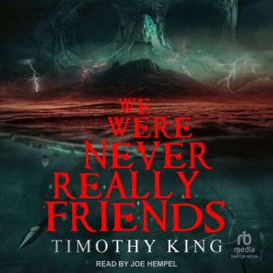 We Were Never Really Friends, Timothy King