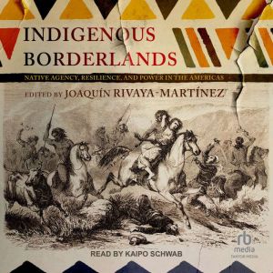 Indigenous Borderlands, Joaquin RivayaMartinez