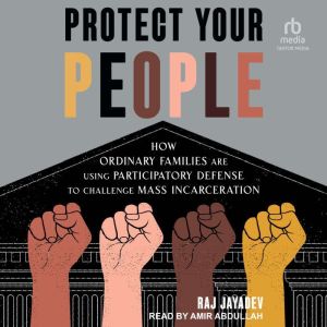 Protect Your People: How Ordinary Families Are Using Participatory Defense to Challenge Mass Incarceration