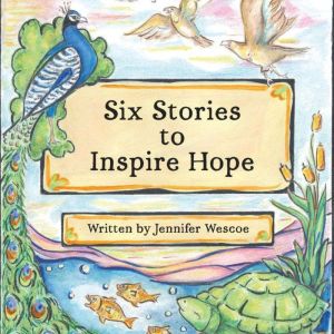 Six Stories to Inspire Hope, Jennifer Wescoe