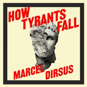How Tyrants Fall: And How Nations Survive