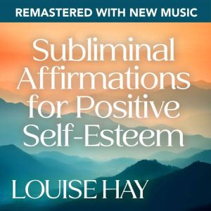 Subliminal Affirmations for Positive ..., Louise Hay