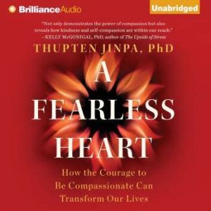 Fearless Heart, A, Thupten Jinpa, Ph.D.