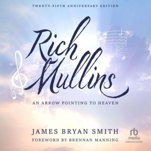 Rich Mullins 25th Anniversary Editio..., James Bryan Smith