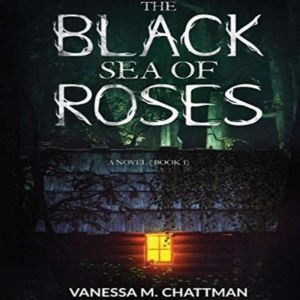The Black Sea Of Roses A Novel Book..., Vanessa M Chattman