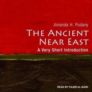 The Ancient Near East, Amanda H. Podany