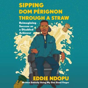 Sipping Dom Perignon Through a Straw, Eddie Ndopu