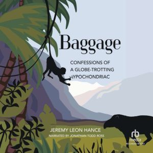 Baggage: Confessions of a Globe-Trotting Hypochondriac